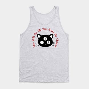 You Will Be Ok You Have No Choice (MYSTICAL CAT) Tank Top